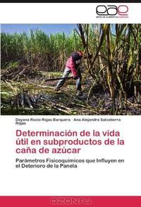 Determinacion de la vida util en subproductos de la cana de azucar: Parametros Fisicoquimicos que Influyen en el Deterioro de la Panela (Spanish Edition)