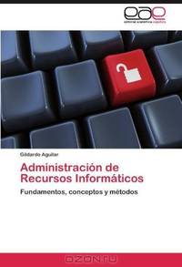 Administracion de Recursos Informaticos: Fundamentos, conceptos y metodos (Spanish Edition)