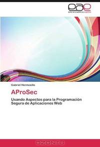 AProSec: Usando Aspectos para la Programacion Segura de Aplicaciones Web (Spanish Edition)