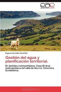 Gestion del agua y planificacion territorial.: En ambitos metropolitanos. Caso:El area metropolitana del valle de Aburra. Colombia. Suramerica. (Spanish Edition)