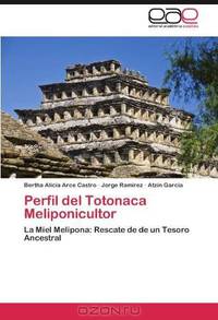 Perfil del Totonaca Meliponicultor: La Miel Melipona: Rescate de de un Tesoro Ancestral (Spanish Edition)