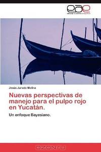 Nuevas perspectivas de manejo para el pulpo rojo en Yucatan.: Un enfoque Bayesiano. (Spanish Edition)