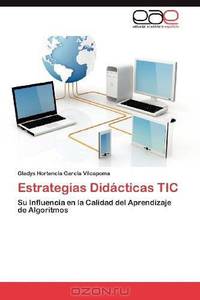 Estrategias Didacticas TIC: Su Influencia en la Calidad del Aprendizaje de Algoritmos (Spanish Edition)