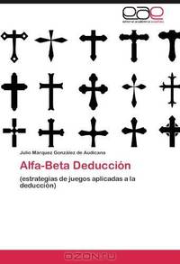 Alfa-Beta Deduccion: (estrategias de juegos aplicadas a la deduccion) (Spanish Edition)