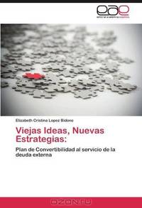 Viejas Ideas, Nuevas Estrategias:: Plan de Convertibilidad al servicio de la deuda externa (Spanish Edition)