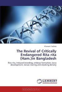 The Revival of Critically Endangered Rita rita (Ham.)in Bangladesh: Rita rita, Induced breeding, embryo formation, larva development, larvae rearing and stocking density
