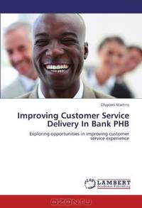 Improving Customer Service Delivery In Bank PHB: Exploring opportunities in improving customer service experience