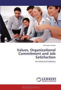 Values, Organizational Commitment and Job Satisfaction: An Empirical Evidence