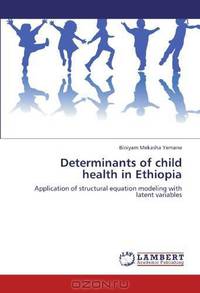 Determinants of child health in Ethiopia: Application of structural equation modeling with latent variables