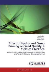 Effect of Hydro and Osmo Priming on Seed Quality & Yield of Chickpea: Effect of Hydro and Osmo Priming on Seed Quality and Yield of Chickpea (Cicer arietinum L.)