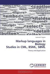 Markup languages in Biology Studies in CML, BSML, SBML: Theory and Application