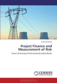 Project Finance and Measurement of Risk: Focus: Financing Infrastructure by Indian Banks