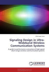 Signaling Design in Ultra-Wideband Wireless Communication Systems: A guide to performance evaluation of high-speed short-range wireless communication systems