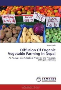 Diffusion Of Organic Vegetable Farming In Nepal: An Analysis into Adoption, Problems and Prospects of Organic Farming