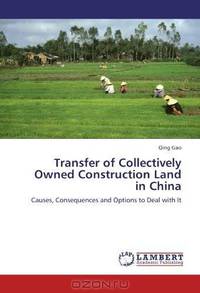 Transfer of Collectively Owned Construction Land in China: Causes, Consequences and Options to Deal with It