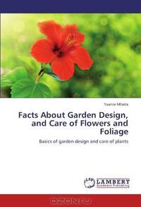 Facts About Garden Design, and Care of Flowers and Foliage: Basics of garden design and care of plants