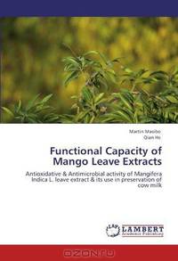 Functional Capacity of Mango Leave Extracts: Antioxidative & Antimicrobial activity of Mangifera Indica L. leave extract & its use in preservation of cow milk