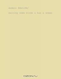 Anders Edstrom: Spidernets Places A Crew/Waiting Some Birds A Bus A Woman