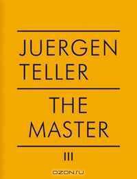 Juergen Teller: The Master III (v. 3)