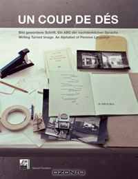 Un Coup de Des: Writing Turned Image, an Alphabet of Pensive Language