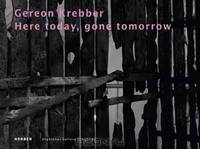 Gereon Krebber: Here Today, Gone Tomorrow