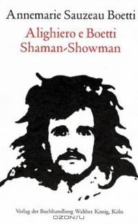 Alighiero E Boetti: Shaman-Showman