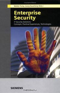 Enterprise Security: IT Security Solutions: Concepts, Practical Experiences, Technologies