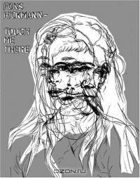 Fons Hickmann: Touch Me There