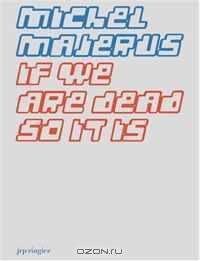 Michel Majerus: If We Are Dead, So It Is