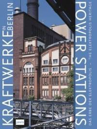Power Stations in Berlin: Das Erbe Der Elektropolis/The electropolis Heritage