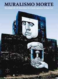 Muralsimo Morte: The Rebirth of Muralism in Contemporary Urban Art
