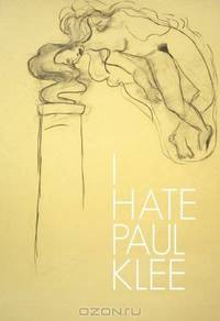 I Hate Paul Klee: Works on Paper and Artists