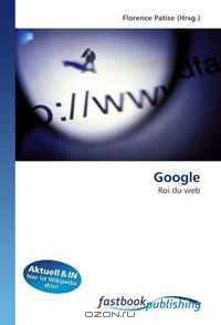 Google: Roi du web (French Edition)