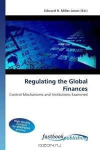Regulating the Global Finances: Control Mechanisms and Institutions Examined