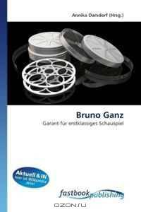 Bruno Ganz: Garant fur erstklassiges Schauspiel (German Edition)