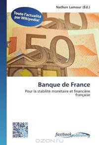 Banque de France: Pour la stabilite monetaire et financiere francaise (French Edition)
