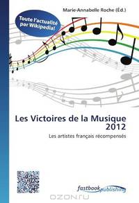 Les Victoires de la Musique 2012: Les artistes francais rEcompensEs (French Edition)