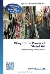 Obey to the Power of Street Art: Shepard Fairey and his Works