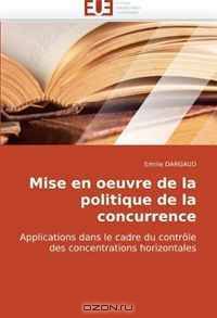 Mise en oeuvre de la politique de la concurrence: Applications dans le cadre du controle des concentrations horizontales (French Edition)