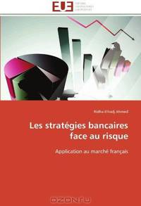 Les strategies bancaires face au risque: Application au marche francais (French Edition)