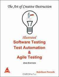 Art of Creative Destruction: Illustrated Software Testing & Test Automation...for the Testing Times, 2nd Edition