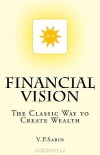 Financial Vision: The Classic Way to Create Wealth