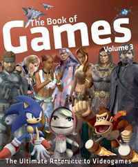 The Book of Games Volume 3: The Ultimate Reference to Videogames (Book of Games series)
