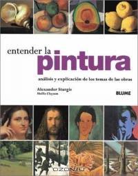 Entender la pintura : Analisis y explicacion de los temas de las obras