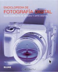 Enciclopedia de fotografia digital: Guia completa de imagen y arte digital