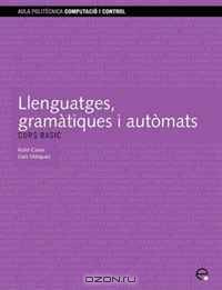 Llenguatges, gramatiques i automats. Curs basic (Catalan Edition)