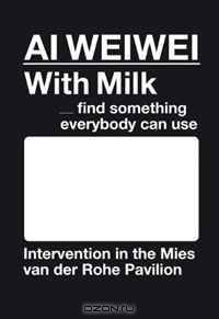 Ai Wei Wei: With Milk, Find Something Everybody Can Use