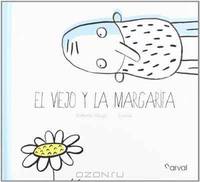 El viejo y la margarita / The Old Man and the Daisy (Spanish Edition)