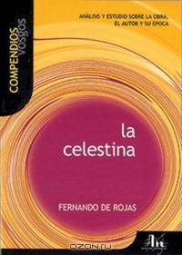 La Celestina: Analisis y estudio sobre la obra, el autor y su epoca (Compendios Vosgos series)