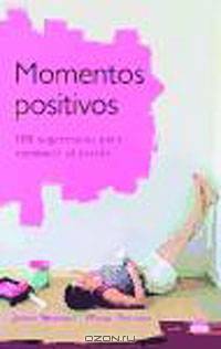 Momentos Positivos/ Five Good Minutes: 100 Sugerencias Para Combatir El Estres